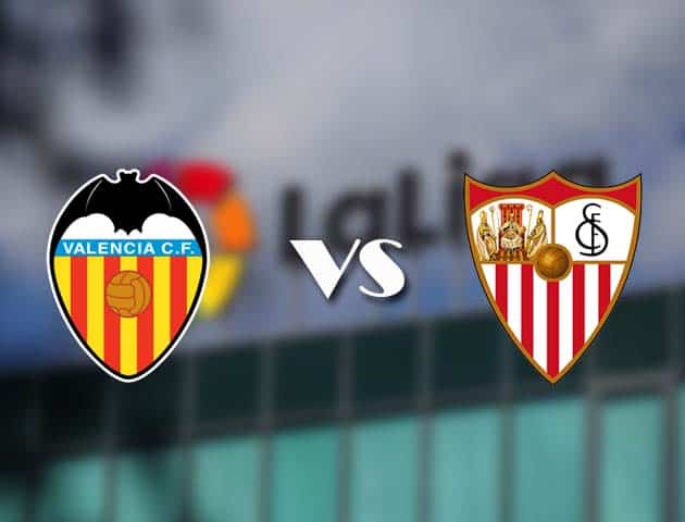 Soi kèo bóng đá trận Valencia vs Sevilla, 23:30 – 22/12/2020