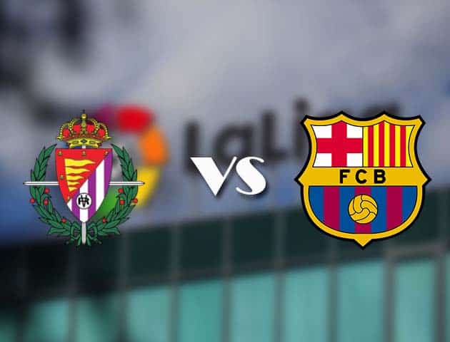 Soi kèo bóng đá trận Valladolid vs Barcelona, 04:00 – 23/12/2020