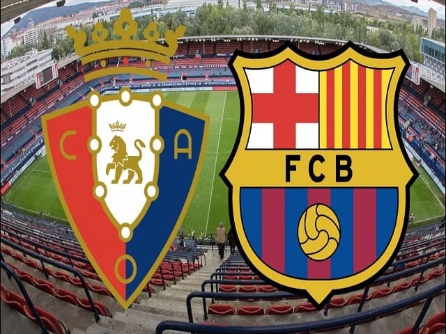 Soi kèo bóng đá trận Osasuna vs Barcelona, 03:00 – 07/03/2021