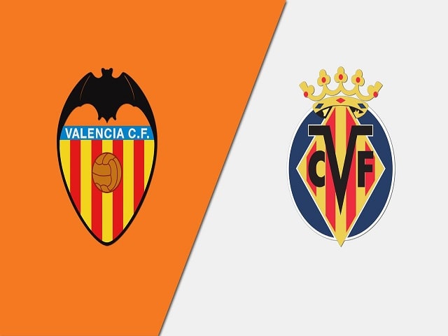 Soi kèo bóng đá trận Valencia vs Villarreal, 03:00 – 06/03/2021
