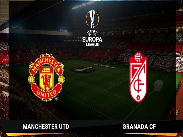 Soi kèo bóng đá trận Manchester United vs Granada CF, 02:00 – 16/04/2021
