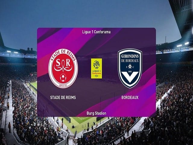 Soi kèo bóng đá trận Reims vs Bordeaux, 02:00 – 24/05/2021
