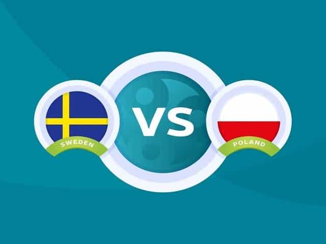 Soi kèo bóng đá trận Thụy Điển vs Ba Lan, 23:00 – 23/06/2021
