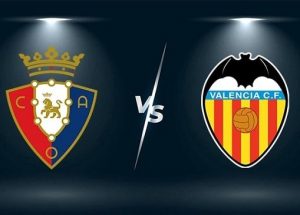 Soi kèo bóng đá trận Osasuna vs Valencia, 21h15 – 12/09/2021